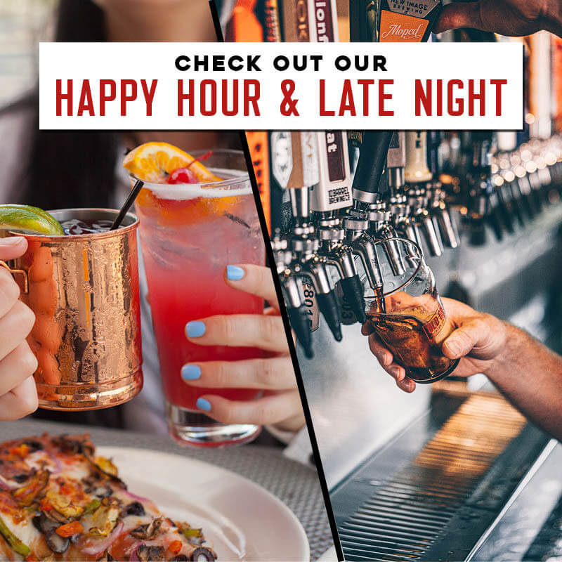 Check out or happy hour and late night. See Locations.